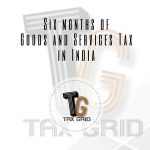 Six months of Goods and Services Tax in India
